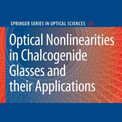 Optical Nonlinearities in Chalcogenide Glasses and their Applications: 135 (Springer Series in Optical Sciences)