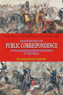 Selections From the Public Correspondence of the Administration for the Affairs of the Punjab: Punjab Mutiny Report