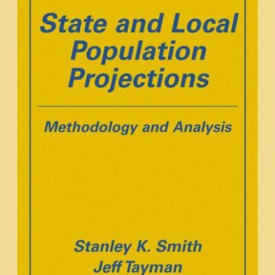 State and Local Population Projections: Methodology and Analysis (The Springer Series on Demographic Methods and Population Analysis)