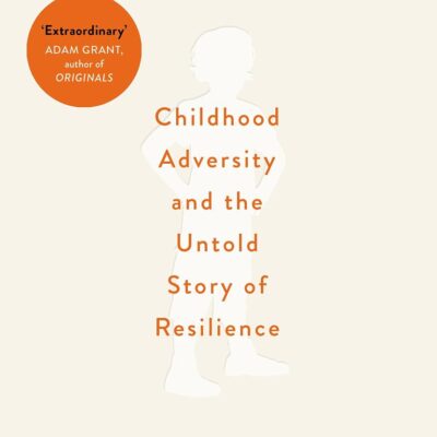Supernormal: Childhood Adversity and the Untold Story of Resilience