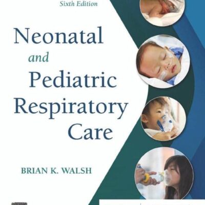 NEONATAL AND PEDIATRIC RESPIRATORY CARE: 6TH EDITION