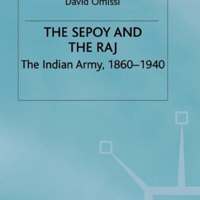 The Sepoy and the Raj: The Indian Army