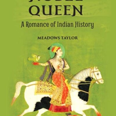 Noble Queen: A Romance of Indian History