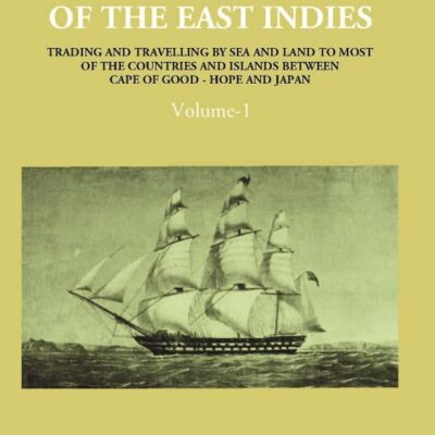 A New Account of The East-Indies Being The Observations And Remarks of Capt. Alexander Hamilton From The Year 1688-1723