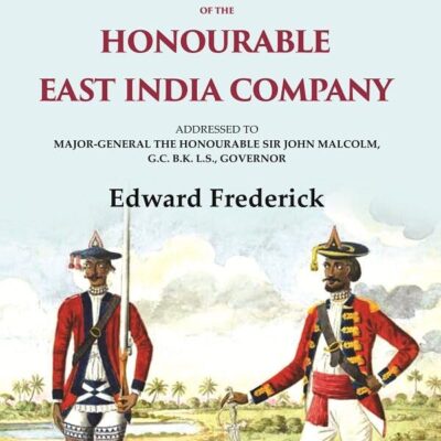 Report on the Military Expenditure of The Honourable East India Company: Addressed to Major - General the Honourable Sir John Malcolm