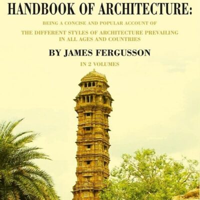 The Illustrated Handbook of Architecture: Being a Concise and Popular Account of the Different Styles of Architecture Prevailing in 1st [Hardcover]