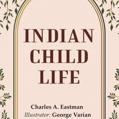 Indian Child Life [Hardcover]