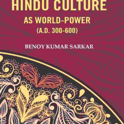 The Beginning of Hindu Culture as World-Power (A.D. 300-600) [Hardcover]