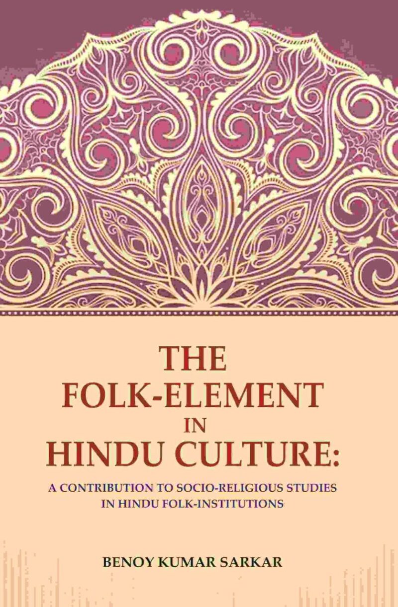 The Folk-Element in Hindu Culture: A Contribution to Socio-Religious Studies in Hindu Folk-Institutions [Hardcover]