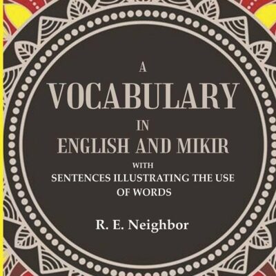 A vocabulary in English and Mikir: With Sentences Illustrating The Use Of Words [Hardcover]