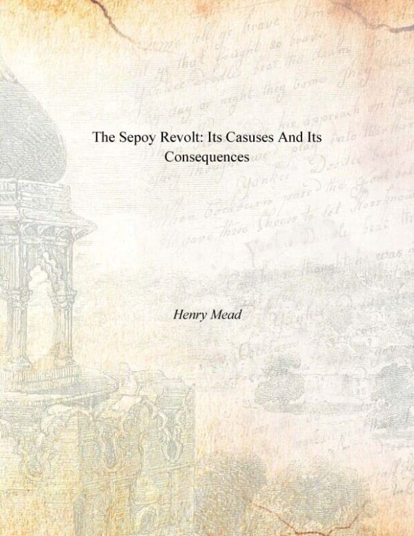 The Sepoy Revolt: Its Causes and Its Consequences