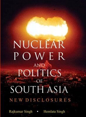 Nuclear Power and Politics of South Asia: NEW DISCLOSURES