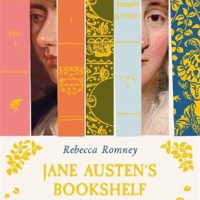 Jane Austen's Bookshelf: The women writers who shaped a legend