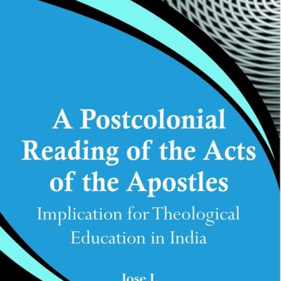 Postcolonial Reading of the Acts of the Apostles : Implication for Theological Education in India