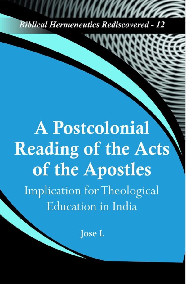 Postcolonial Reading of the Acts of the Apostles : Implication for Theological Education in India