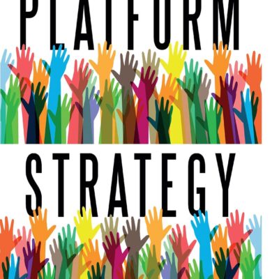 Platform Strategy: How to Unlock the Power of Communities and Networks to Grow Your Business