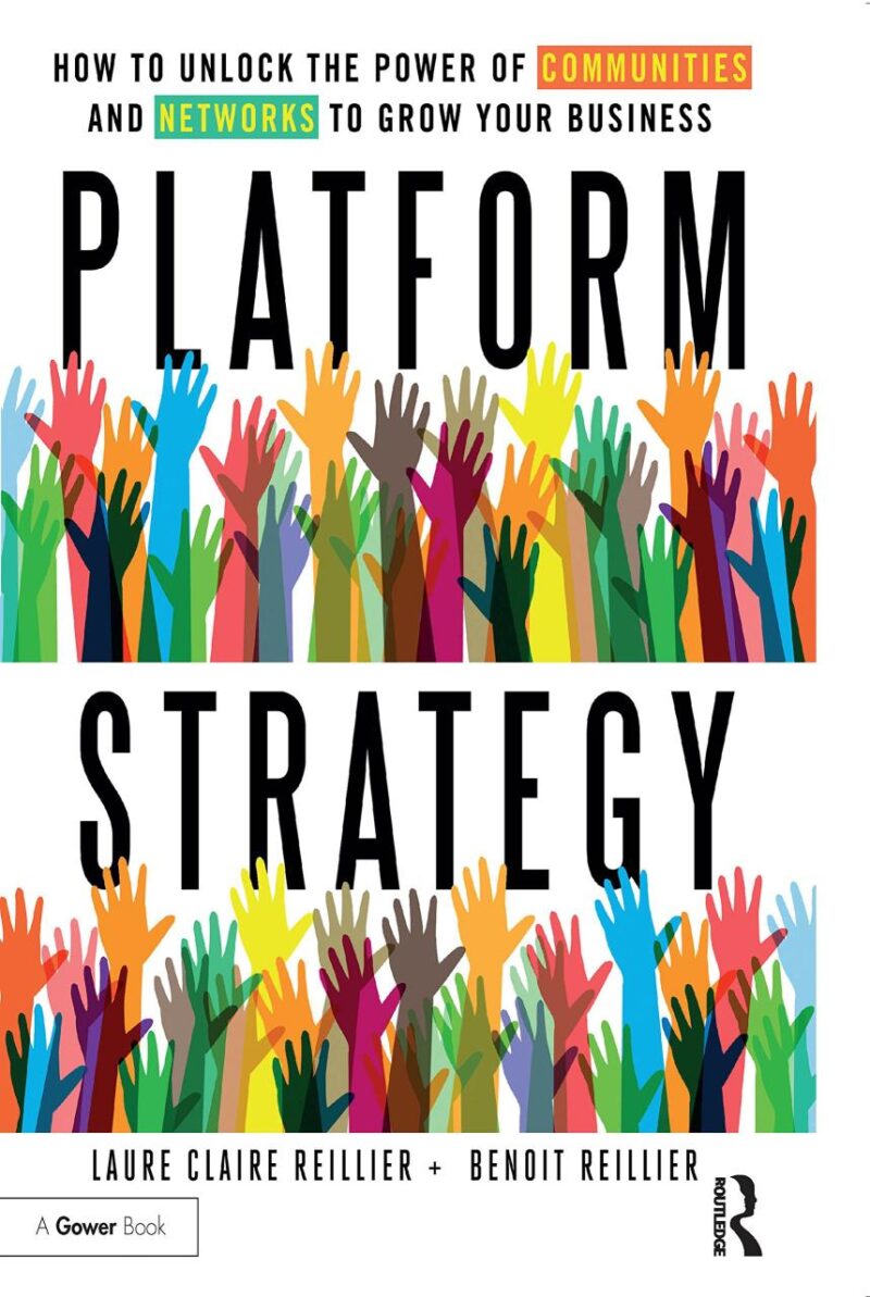 Platform Strategy: How to Unlock the Power of Communities and Networks to Grow Your Business