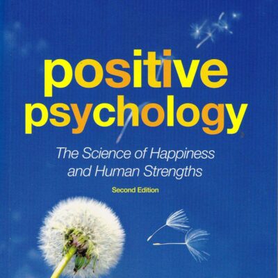POSITIVE PSYCHOLOGY: THE SCIENCE OF HAPPINESS AND HUMAN STRENGTHS