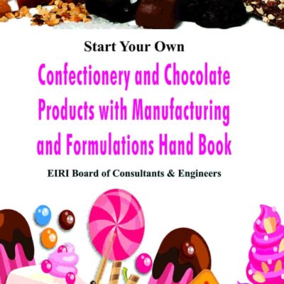 Start Your Own Confectionery And Chocolate Products With Manufacturing And Formulations Hand Book