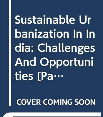 SUSTAINABLE URBANIZATION IN INDIA: CHALLENGES AND OPPORTUNITIES