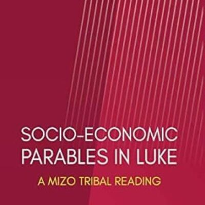 Socio-Economic Parables in Luke: A Mizo Tribal Reading