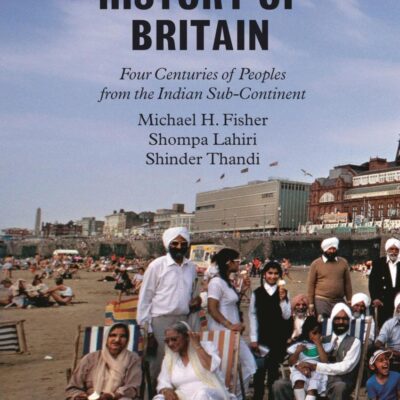 A South-Asian History of Britain: Four Centuries of Peoples from the Indian Sub-Continent