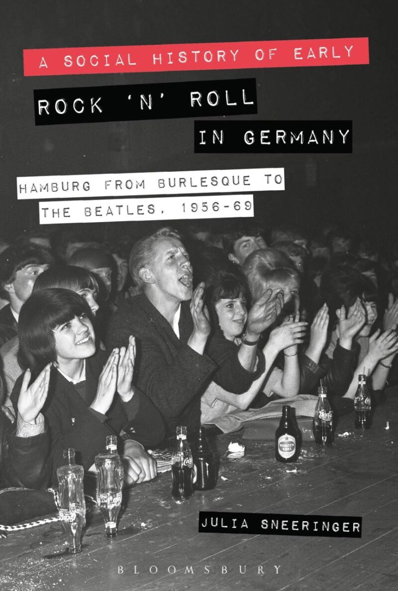 A Social History of Early Rock 'n' Roll in Germany: Hamburg from Burlesque to The Beatles