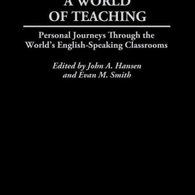 A World of Teaching: Personal Journeys Through the World's English-Speaking Classrooms
