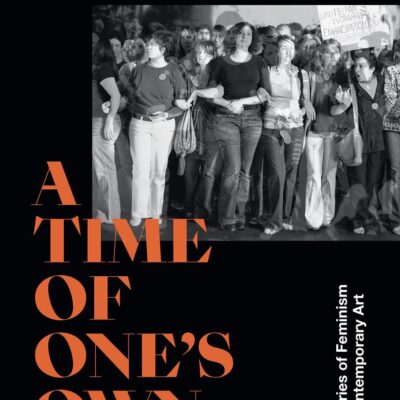 A Time of One's Own: Histories of Feminism in Contemporary Art