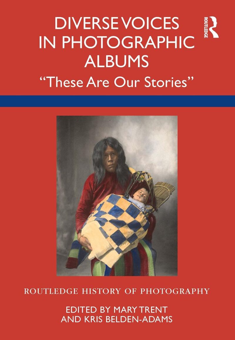 Diverse Voices in Photographic Albums: “These Are Our Stories” (Routledge History of Photography)