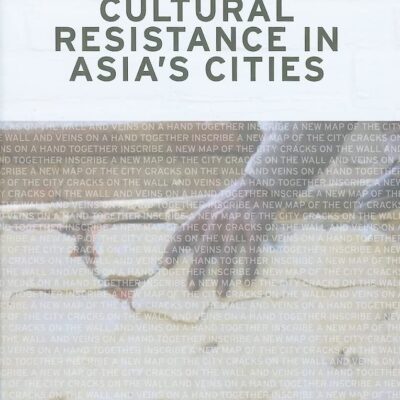 Dissent and Cultural Resistance in Asia`s Cities