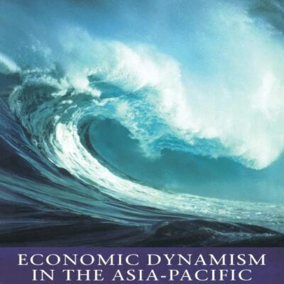 Economic Dynamism in the Asia-Pacific: The Growth of Integration and Competitiveness (Pacific Studies)