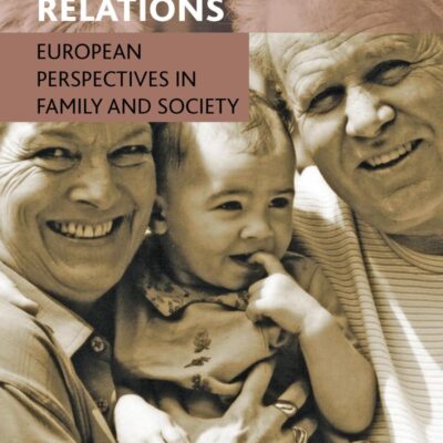 Intergenerational Relations: European Perspectives on Family and Society: European Perspectives in Family and Society