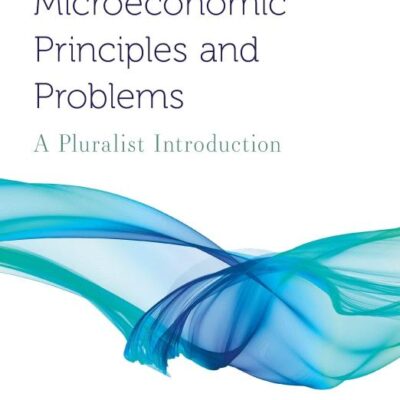 MICROECONOMIC PRINCIPLES AND PROBLEMS : A PLURALIST INTRODUCTION