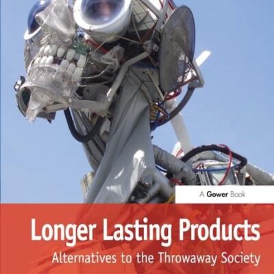 Longer Lasting Products: Alternatives To The Throwaway Society