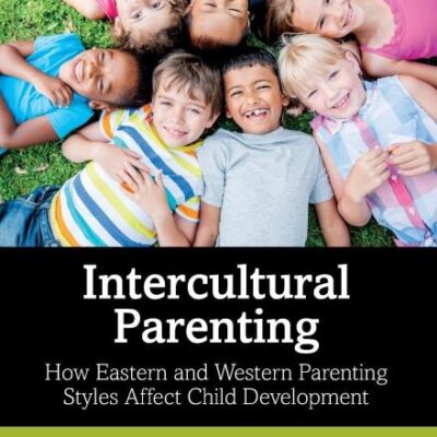Intercultural Parenting: How Eastern and Western Parenting Styles Affect Child Development
