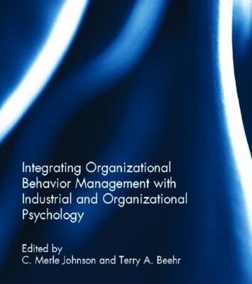 Intergrating Organizational Behavior Management with Industiral and Organizational Psychology