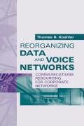 Reorganizing Data and Voice Networks: Reorganizing Communications Resources for Corporate Networks (Artech House Telecommunications Library)