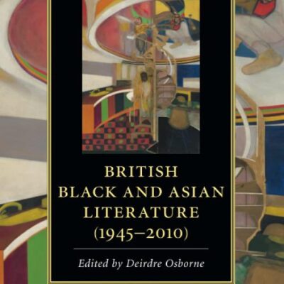 The Cambridge Companion to British Black and Asian Literature (1945–2010) (Cambridge Companions to Literature)