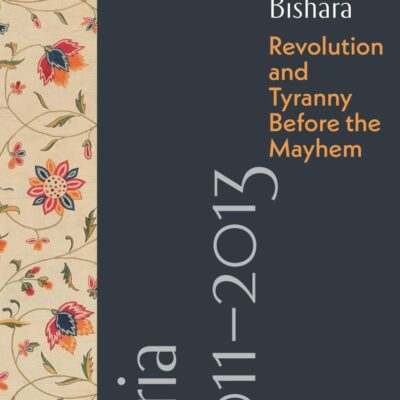 Syria 2011-2013: Revolution and Tyranny before the Mayhem