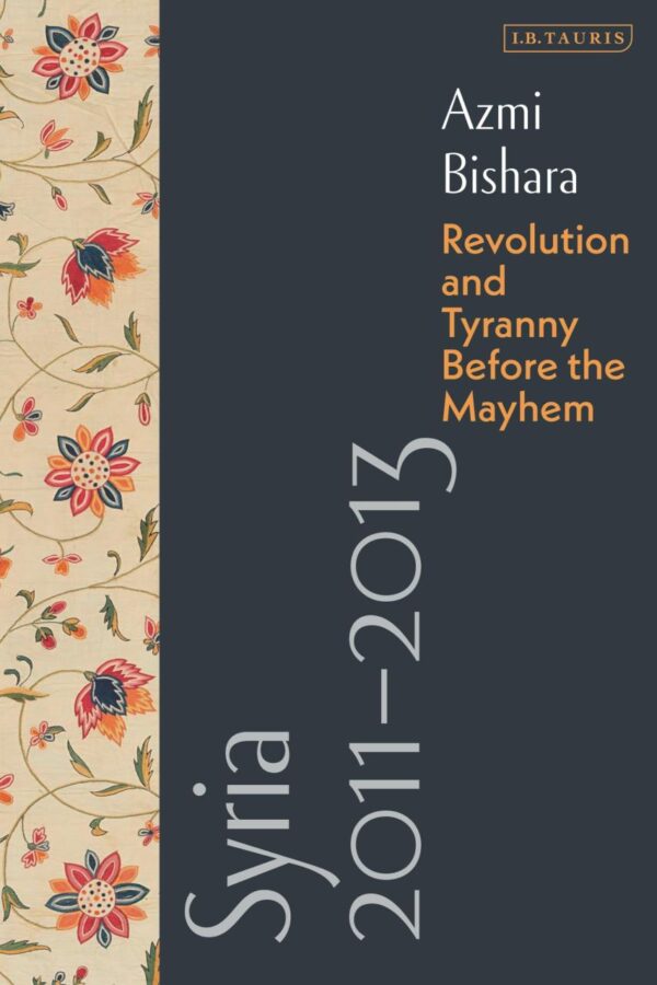 Syria 2011-2013: Revolution and Tyranny before the Mayhem