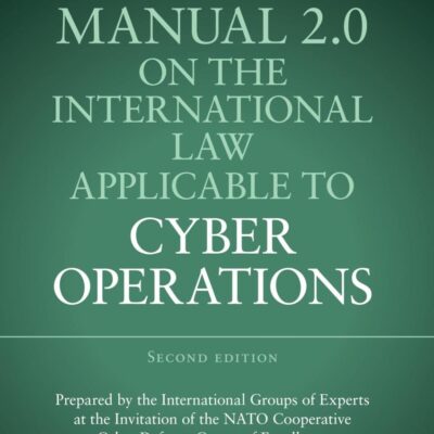 Tallinn Manual 2.0 on the International Law Applicable to Cyber Operations: Prepared by the International Groups of Experts at the Invitation of the NATO Cooperative Cyber Defence Centre of Excellence