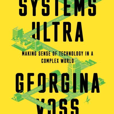 Systems Ultra: Making Sense of Technology in a Complex World