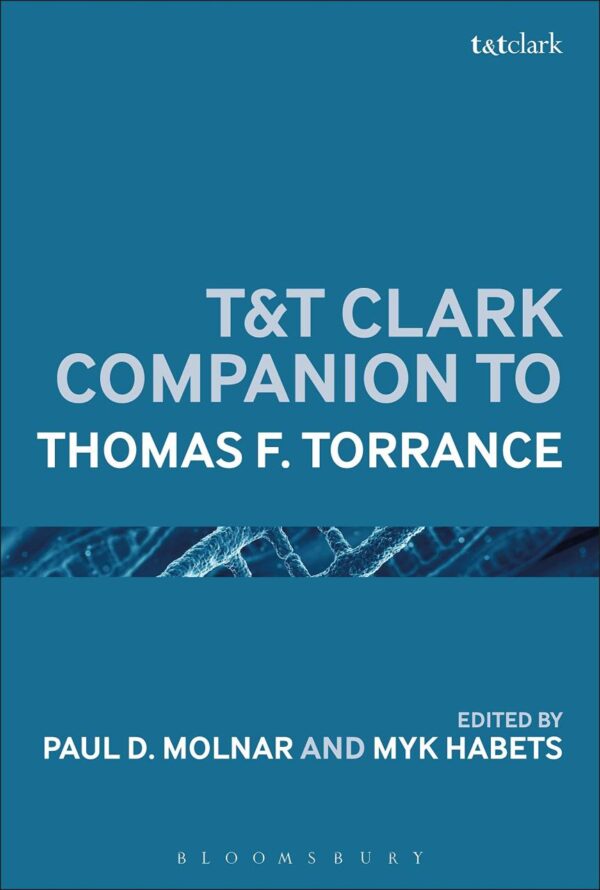 T&T Clark Handbook of Thomas F. Torrance (T&T Clark Handbooks)