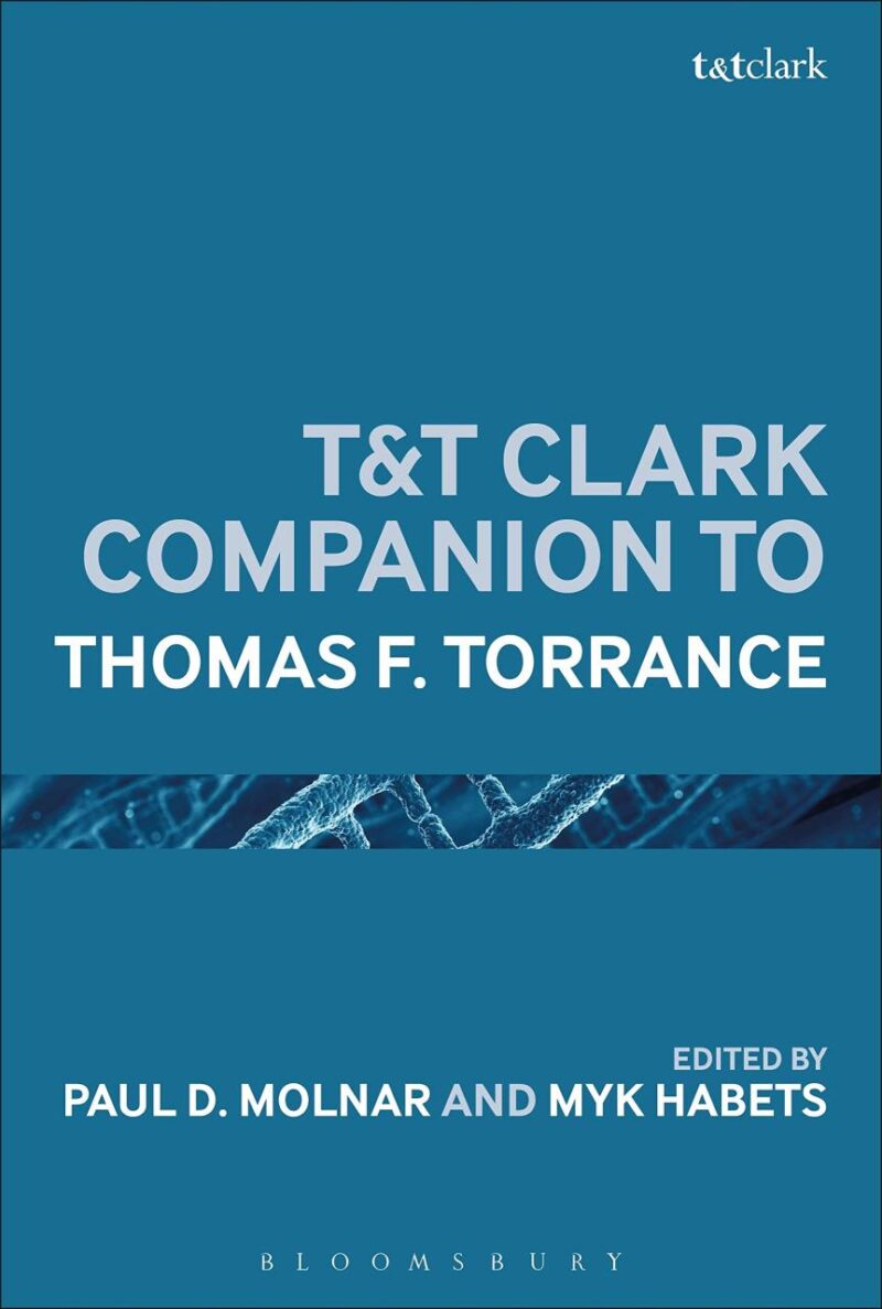 T&T Clark Handbook of Thomas F. Torrance (T&T Clark Handbooks)