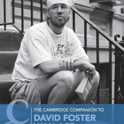 The Cambridge Companion to David Foster Wallace (Cambridge Companions to Literature)