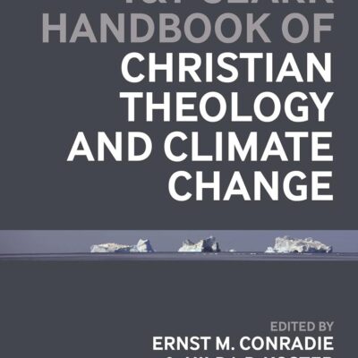 T&T Clark Handbook of Christian Theology and Climate Change (T&T Clark Handbooks)