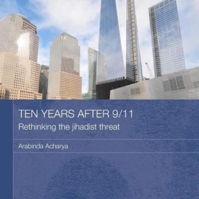 Ten Years After 9/11 Rethinking The Jihadist Threat