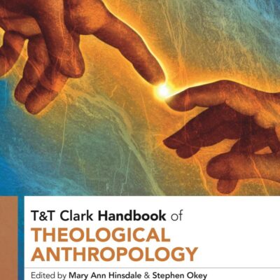 T&T Clark Handbook of Theological Anthropology (T&T Clark Handbooks)