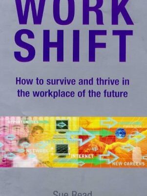 Work Shift: How to Survive and Thrive in the Workplace of the Future